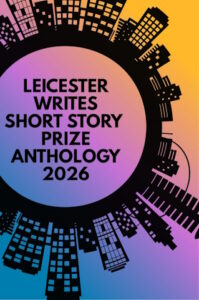 Leicester Writes Short Story Prize Anthology 2026